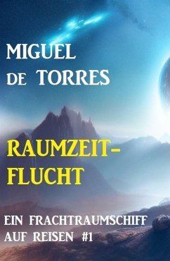 Cover Ein Frachtraumschiff auf Reisen 1: Raumzeitflucht (eBook, ePUB)