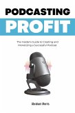 Podcasting Profit: The Insider's Guide to Creating and Monetizing a Successful Podcast (eBook, ePUB)