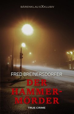 Der Hammermörder - True Crime (eBook, ePUB) - Breinersdorfer, Fred