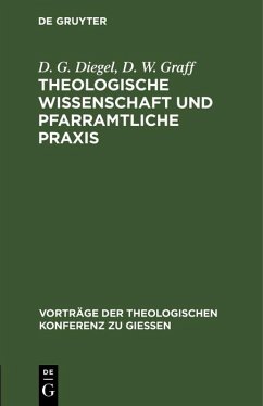 Theologische Wissenschaft und pfarramtliche Praxis (eBook, PDF) - Diegel, D. G.; Graff, D. W.