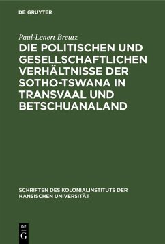 Die politischen und gesellschaftlichen Verhältnisse der Sotho-Tswana in Transvaal und Betschuanaland (eBook, PDF) - Breutz, Paul-Lenert