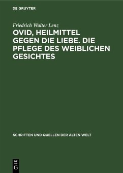 Ovid, Heilmittel gegen die Liebe. Die Pflege des weiblichen Gesichtes (eBook, PDF) - Lenz, Friedrich Walter