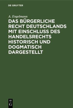 Das Bürgerliche Recht Deutschlands mit Einschluß des Handelsrechts historisch und dogmatisch dargestellt (eBook, PDF) - Engelmann, A.