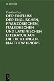 Der Einfluß der englischen, französischen, italienischen und lateinischen Literatur auf die Dichtungen Matthew Priors (eBook, PDF)