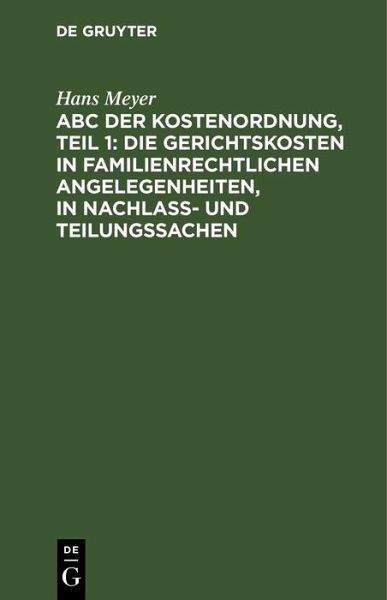 ABC der Kostenordnung, Teil 1: Die Gerichtskosten in familienrechtlichen Angelegenheiten, in Nachlaß- und Teilungssachen (eBook, PDF)