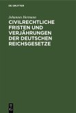 Civilrechtliche Fristen und Verjährungen der deutschen Reichsgesetze (eBook, PDF)