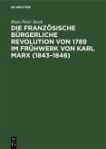 Die französische bürgerliche Revolution von 1789 im Frühwerk von Karl Marx (1843-1846) (eBook, PDF)