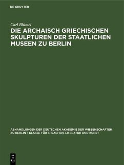 Die archaisch griechischen Skulpturen der Staatlichen Museen zu Berlin (eBook, PDF) - Blümel, Carl
