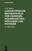 Logarithmische Rechentafeln für Chemiker, Pharmazeuten, Mediziner und Physiker (eBook, PDF)