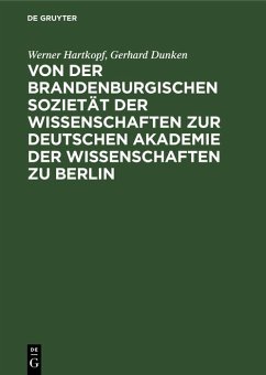 Von der Brandenburgischen Sozietät der Wissenschaften zur Deutschen Akademie der Wissenschaften zu Berlin (eBook, PDF) - Hartkopf, Werner; Dunken, Gerhard
