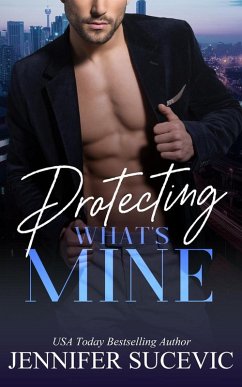 Protecting What's Mine (What's Mine Duet, #1) (eBook, ePUB) - Sucevic, Jennifer