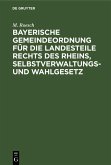 Bayerische Gemeindeordnung für die Landesteile rechts des Rheins, Selbstverwaltungs- und Wahlgesetz (eBook, PDF)