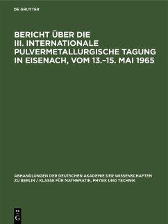 Cover Bericht über die III. Internationale Pulvermetallurgische Tagung in Eisenach, vom 13.-15. Mai 1965 (eBook, PDF)