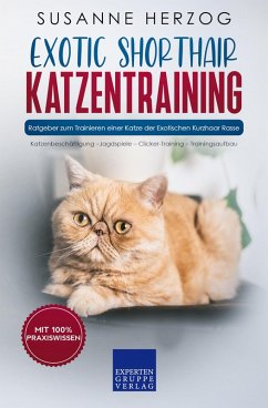 Exotic Shorthair Katzentraining - Ratgeber zum Trainieren einer Katze der Exotischen Kurzhaar Rasse (eBook, ePUB) - Herzog, Susanne
