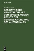 Das bayrische Heimatrecht mit dem einschlägigen Rechte der Verehelichung und des Aufenthalts (eBook, PDF) Das bayrische Heimatrecht mit dem einschlägigen Rechte der Verehelichung und des Aufenthalts (eBook, PDF)