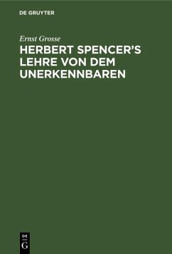 Herbert Spencer's Lehre von dem Unerkennbaren (eBook, PDF) - Grosse, Ernst
