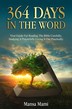 364 DAYS IN THE WORD : Your Guide For Reading The Bible Carefully, Studying It Prayerfully Living It Out Practically (eBook, ePUB) - Mami, Mansa