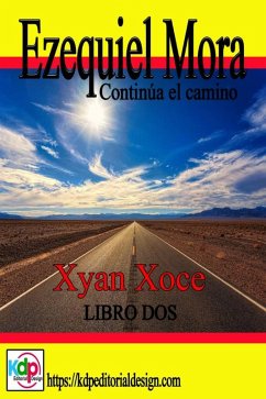Ezequiel Mora y sus andanzas, continua el camino (Aventuras y riesgo, #2) (eBook, ePUB) - Xoce, Xyan