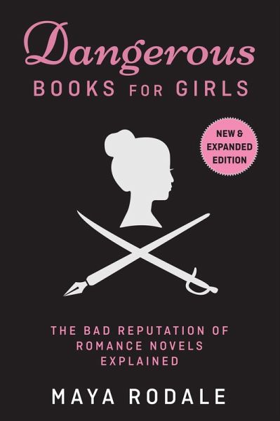 Dangerous Books For Girls: The Bad Reputation of Romance Novels, Explained (eBook, ePUB)