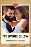 The Science of Love: Understanding the Biology and Psychology of Romantic Relationships (eBook, ePUB)
