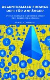 Decentralized Finance, DeFi für Anfänger: Wie Sie passives Einkommen durch DeFi generieren können (eBook, ePUB)