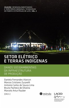 Setor elétrico e terras indígenas (eBook, ePUB) - Alarcon, Daniela Fernandes; Zucarelli, Marcos Cristiano; Lima, Antonio Carlos de Souza; Oliveira, Bruno Pacheco de; Rauber, Marcelo Artur