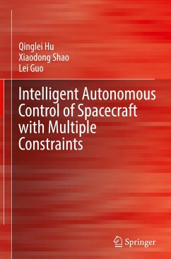Intelligent Autonomous Control of Spacecraft with Multiple Constraints - Hu, Qinglei;Shao, Xiaodong;Guo, Lei