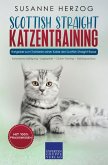 Scottish Straight Katzentraining - Ratgeber zum Trainieren einer Katze der Scottish Straight Rasse (eBook, ePUB)