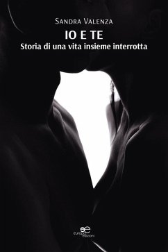 Io e te. Storia di una vita insieme interrotta (eBook, ePUB) - Valenza, Sandra