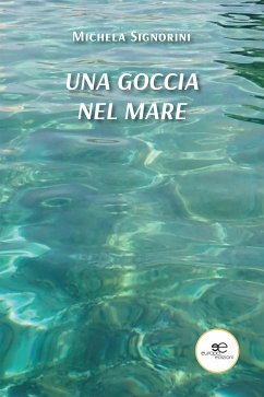 Una goccia nel mare (eBook, ePUB) - Signorini, Michela