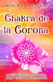 Chakra de la Corona: La guía definitiva para limpiar, abrir y equilibrar el Sahasrara (eBook, ePUB)