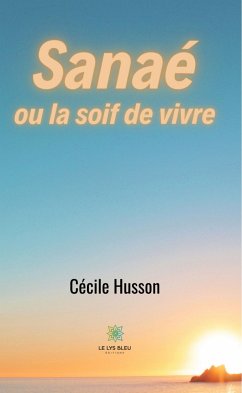 Sanaé ou la soif de vivre (eBook, ePUB) - Husson, Cécile