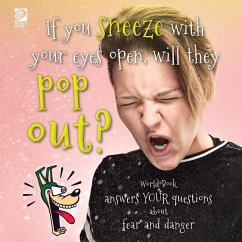 If you sneeze with your eyes open, will they pop out? World Book answers your questions about fear and danger - World Book