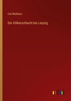 Die Völkerschlacht bei Leipzig - Bleibtreu, Carl