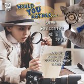 Would You Rather... Be a Detective or a Spy? ...and other hard-working questions about careers Would You Rather... Be a Detective or a Spy? ...and other hard-working questions about careers