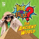 True or False? The Ancient World True or False? The Ancient World