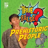 True or False? Prehistoric People True or False? Prehistoric People