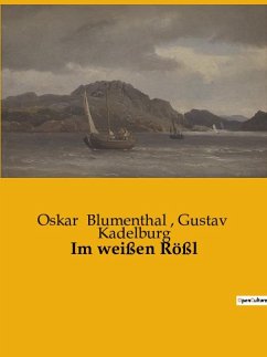 Im weißen Rößl - Kadelburg, Gustav; Blumenthal, Oskar