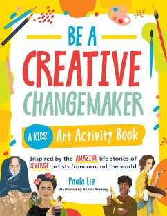 Be a Creative Changemaker: A Kids' Art Activity Book - Liz, Paula