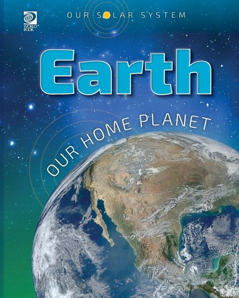 Our Solar System: Earth: Our Home Planet Our Solar System: Earth: Our Home Planet