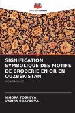 SIGNIFICATION SYMBOLIQUE DES MOTIFS DE BRODERIE EN OR EN OUZBÉKISTAN