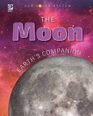 Our Solar System: The Moon: Earth's Companion Our Solar System: The Moon: Earth's Companion
