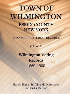 Town of Wilmington, Essex County, New York, Transcribed Serial Records, Volume 13, Wilmington Voting Records, 1860-1900 - Hinds, Harold; Didreckson, Tina; Paulson, Erika
