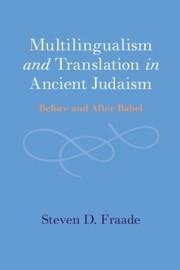 Multilingualism and Translation in Ancient Judaism - Fraade, Steven D. (Yale University, Connecticut)