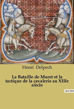 La Bataille de Muret et la tactique de la cavalerie au XIIIe siècle - Delpech, Henri