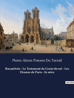 Rocambole - Le Testament de Grain-de-sel - Les Drames de Paris - 2e série - Ponson Du Terrail, Pierre Alexis