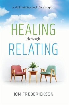 Healing Though Relating: A Skill-Building for Therapists - Frederickson, Jon