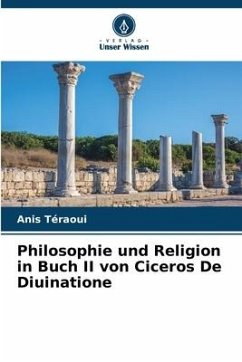 Philosophie und Religion in Buch II von Ciceros De Diuinatione - Téraoui, Anis