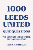 1000 Leeds United Quiz Questions - The Ultimate Leeds United Trivia Challenge (eBook, ePUB)