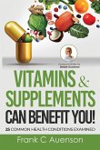 Vitamins & Supplements Can Benefit YOU! 25 Common Health Conditions Examined